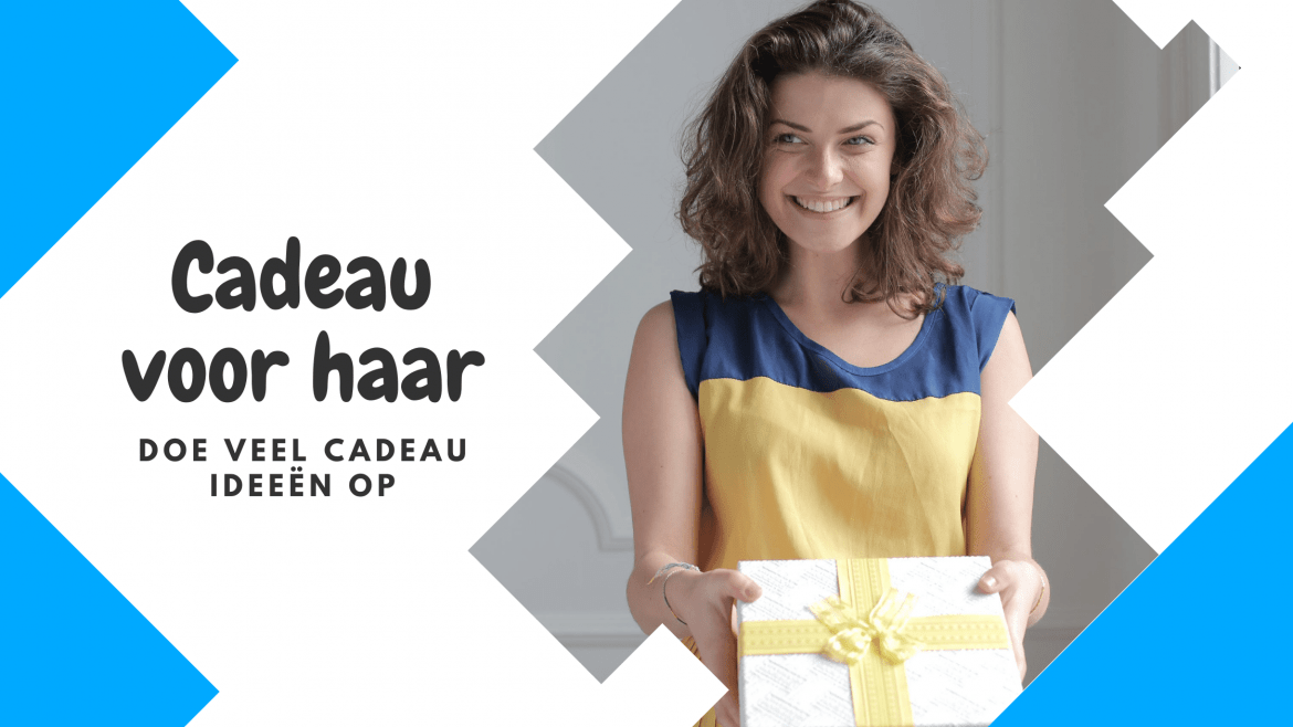 Cadeau voor haar – doe veel cadeau ideeën op