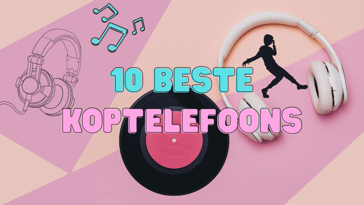 10 beste koptelefoons voor elke luisterervaring in 2020