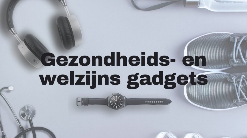 Beste technologische gadgets voor gezondheid en welzijn