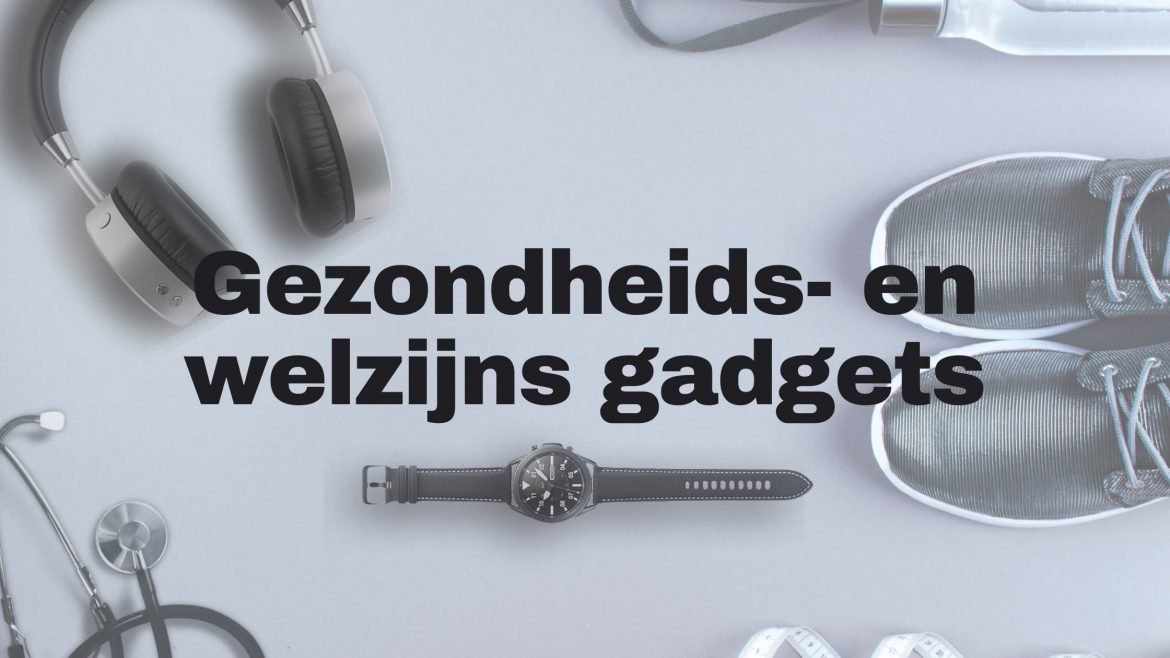 De beste technologische gadgets voor gezondheid en welzijn van 2021 in Nederland