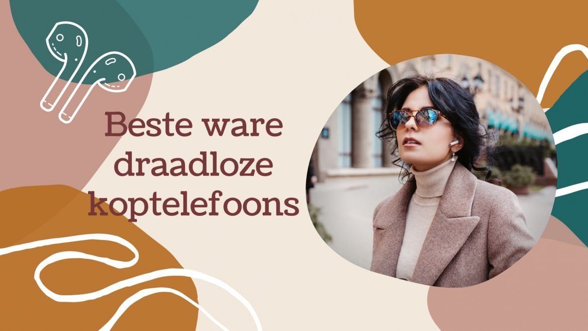 De beste ware draadloze koptelefoons van nederland die in 2022 te koop zijn