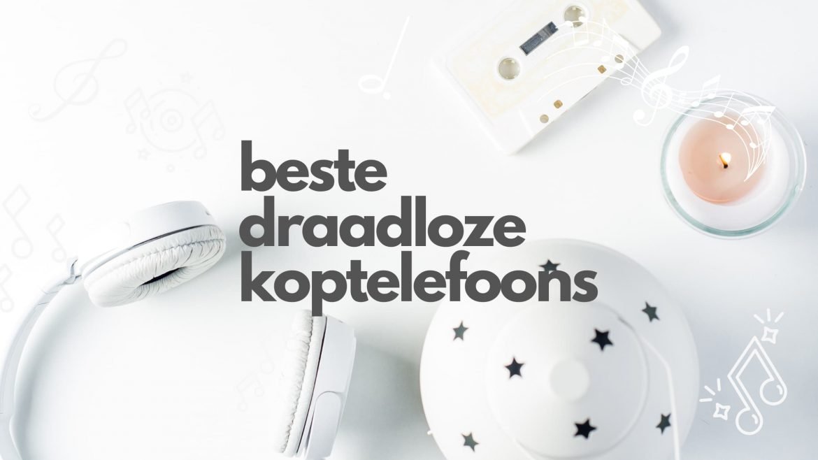 Top 10 beste draadloze koptelefoons om 2022 mee te verwelkomen