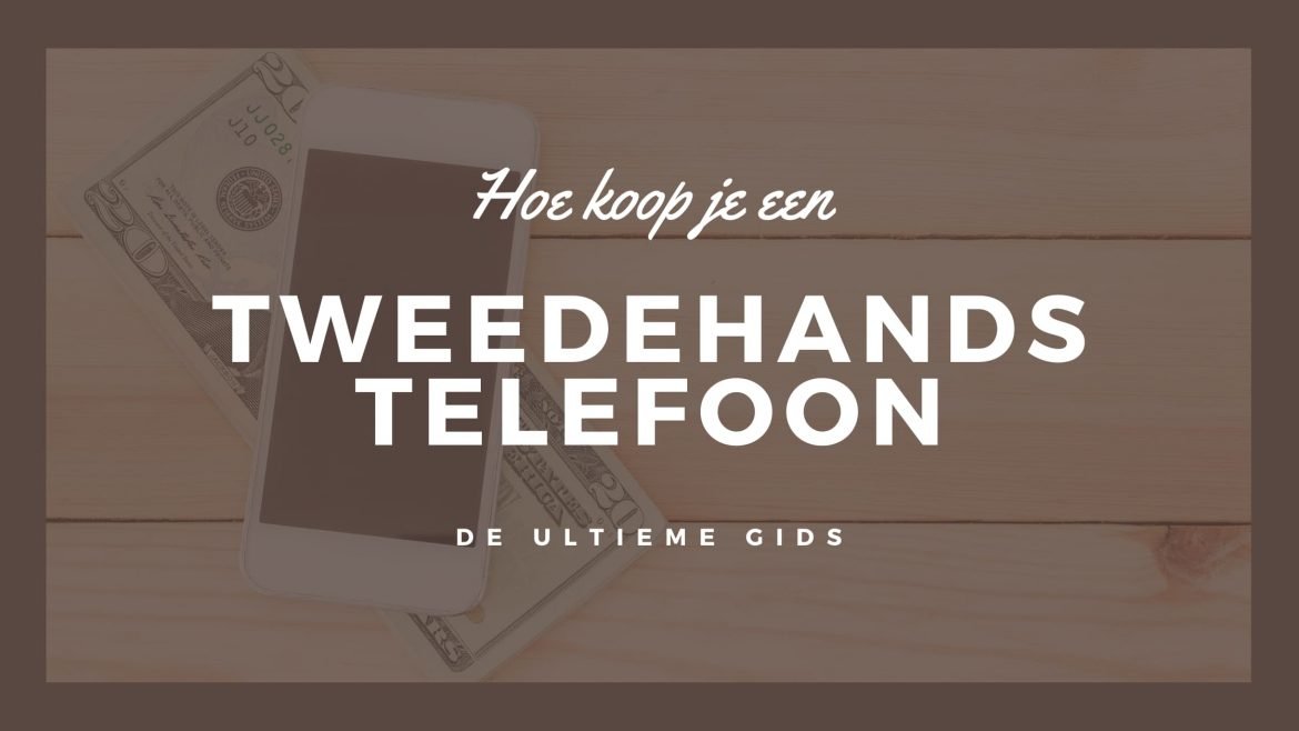 Hoe koop je een tweedehands telefoon in Nederland