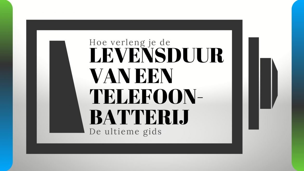 Hoe verleng je de levensduur van je smartphone en iPhone&nbsp; (De ultieme gids)